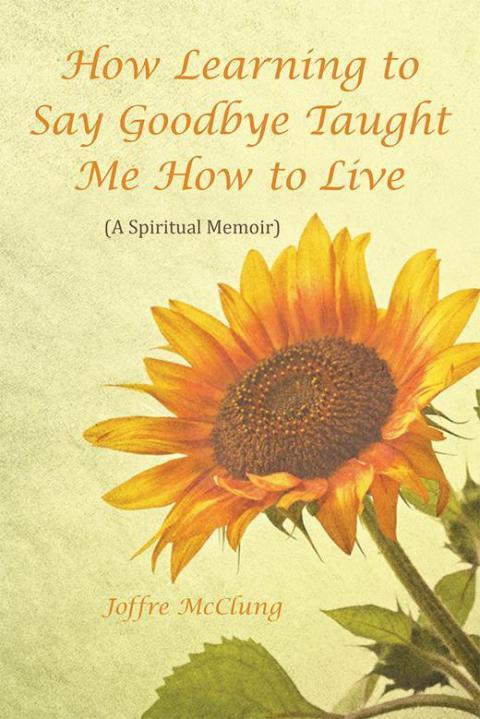 Cover image for book How Learning to Say Goodbye Taught Me How to Live