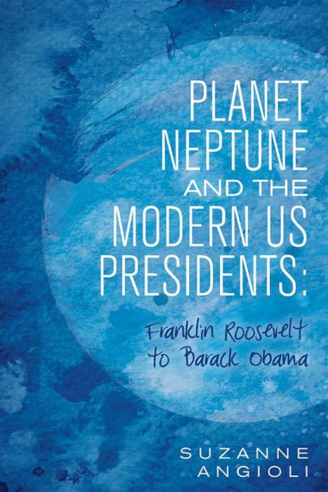 Cover image for book Planet Neptune and the Modern Us Presidents: Franklin Roosevelt to Barack Obama