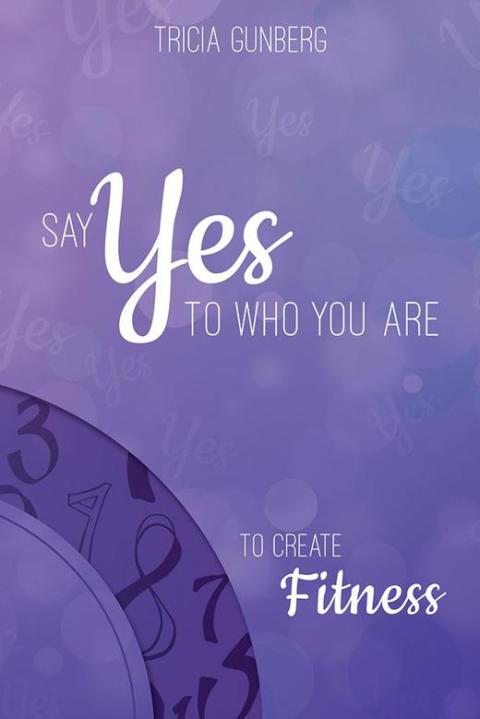 Cover image for book Say Yes to Who You Are to Create Fitness