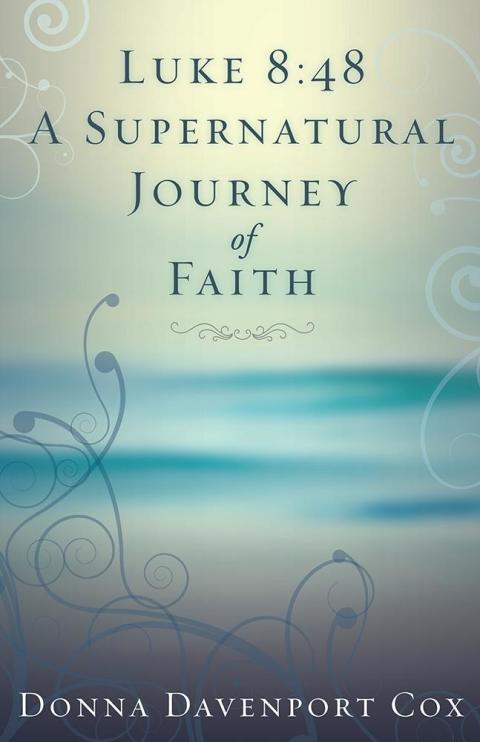Cover image for book Luke 8:48 a Supernatural Journey of Faith