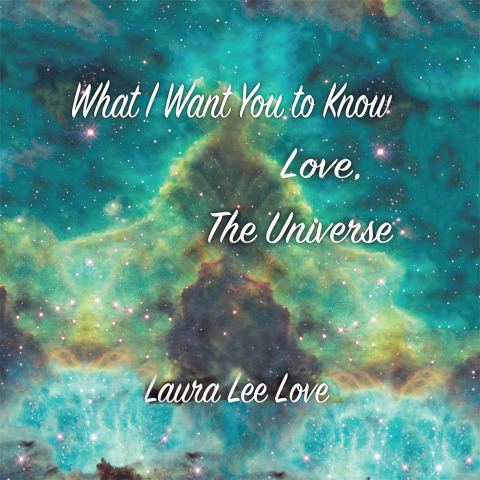 Cover image for book What I Want You to Know Love, the Universe