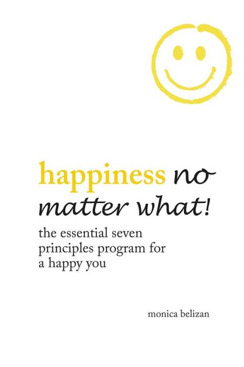 Cover image for book Happiness No Matter What! the Essential Seven Principles Program for a Happy You