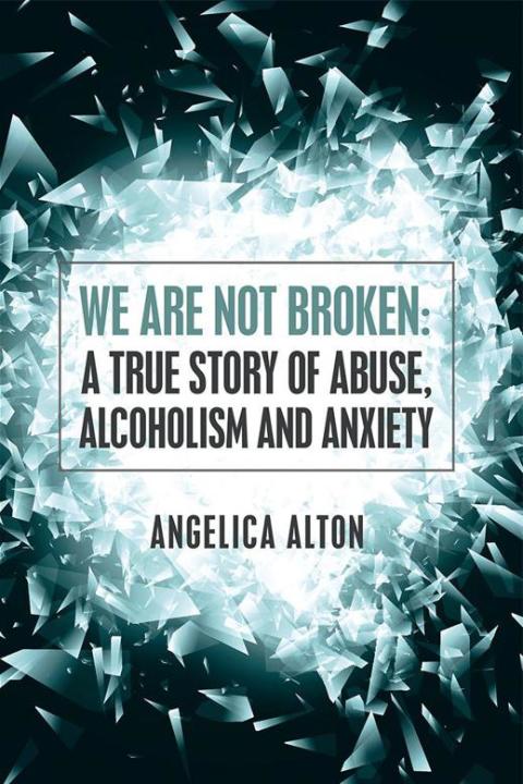Cover image for book We Are Not Broken: a True Story of Abuse, Alcoholism and Anxiety