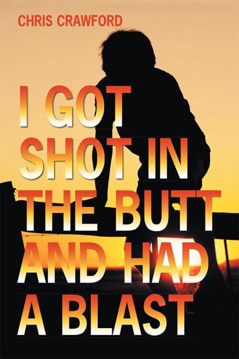 Cover image for book I Got Shot in the Butt and Had a Blast