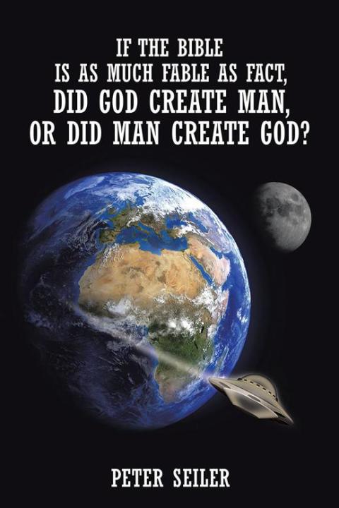 Cover image for book If the Bible Is as Much Fable as Fact, Did God Create Man or Did Man Create God?