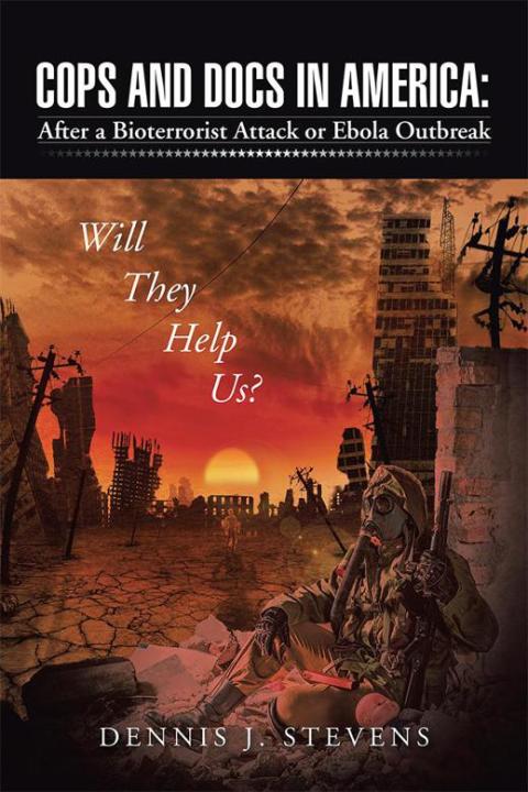 Cover image for book Cops and Docs in America: After a Bioterrorist Attack or Ebola Outbreak Will They Help Us?