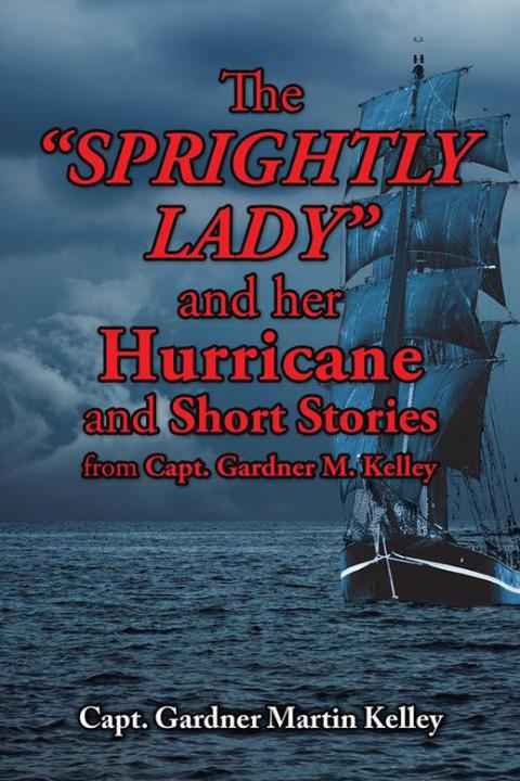 Cover image for book The Sprightly Lady and Her Hurricane and Short Stories from Capt. Gardner M. Kelley