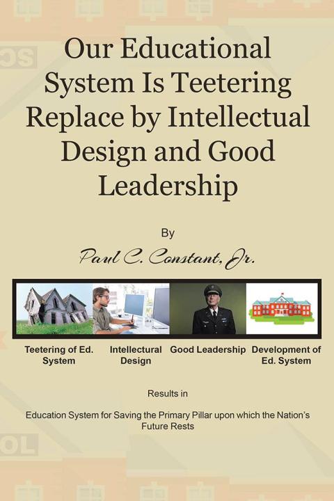 Cover image for book Our Educational System Is Teetering Replace by Intellectual Design and Good Leadership