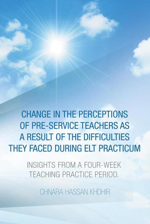 Cover image for book Change in the Perceptions of Pre-Service Teachers as a Result of the Difficulties They Faced During Elt Practicum