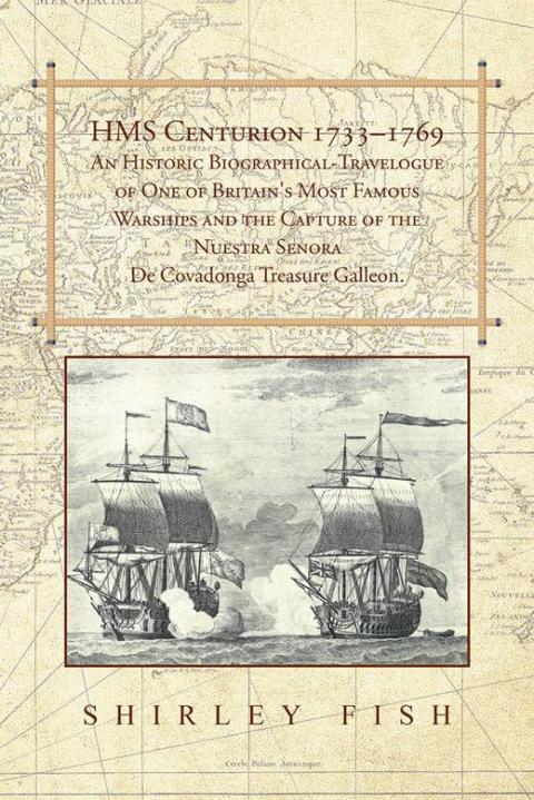 Cover image for book Hms Centurion 1733–1769 an Historic Biographical-Travelogue of One of Britain's Most Famous Warships and the Capture of the Nuestra Senora De Covadonga Treasure Galleon.