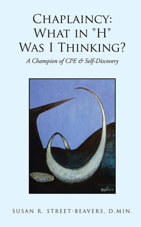 Cover image for book Chaplaincy: What in "H" Was I Thinking?