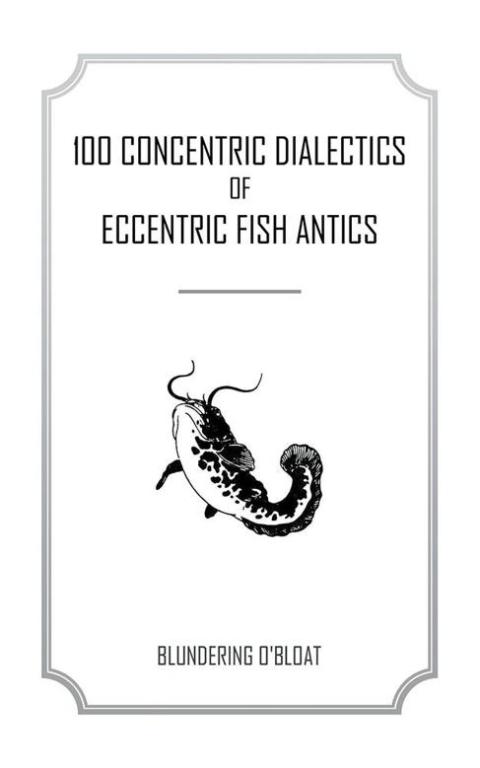 Cover image for book 100 Concentric Dialectics of Eccentric Fish Antics