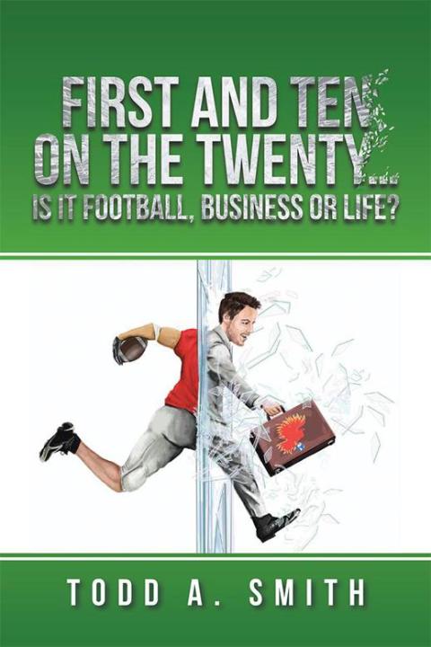 Cover image for book First and Ten on the Twenty…Is It Football, Business or Life?