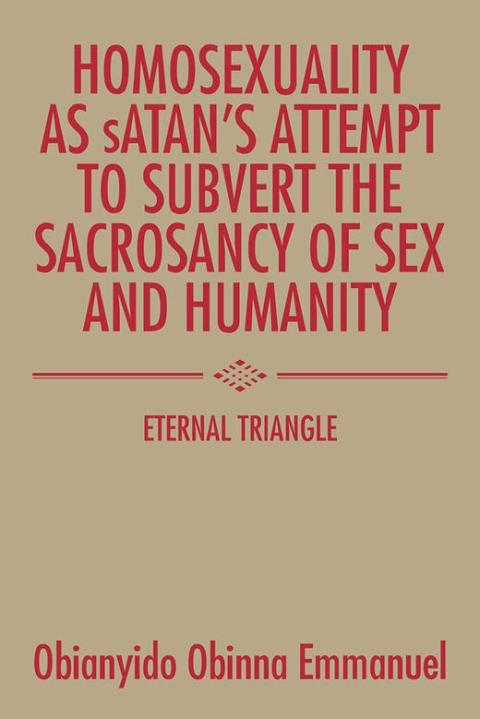 Cover image for book Homosexuality as Satan’S Attempt to Subvert the Sacrosancy of Sex and Humanity