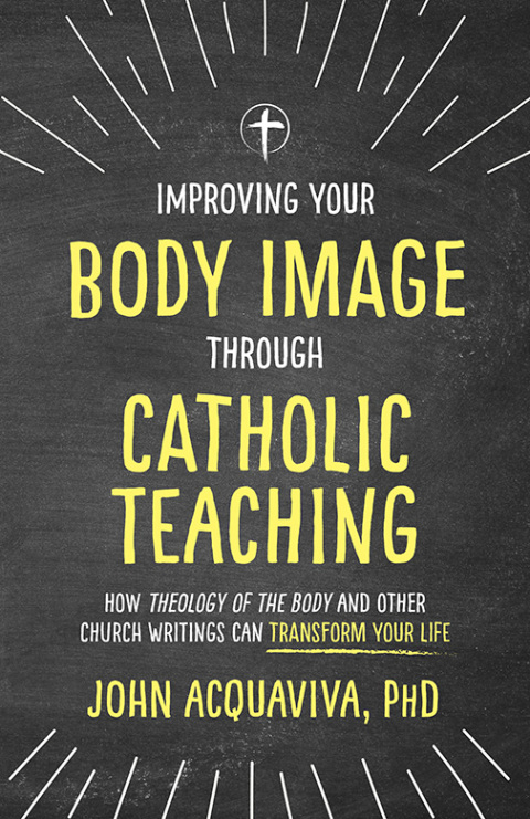 Cover image for book Improving Your Body Image Through Catholic Teaching