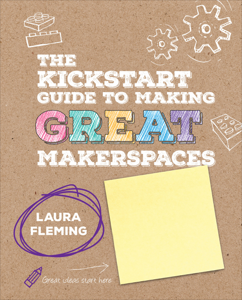 Cover image for book The Kickstart Guide to Making GREAT Makerspaces