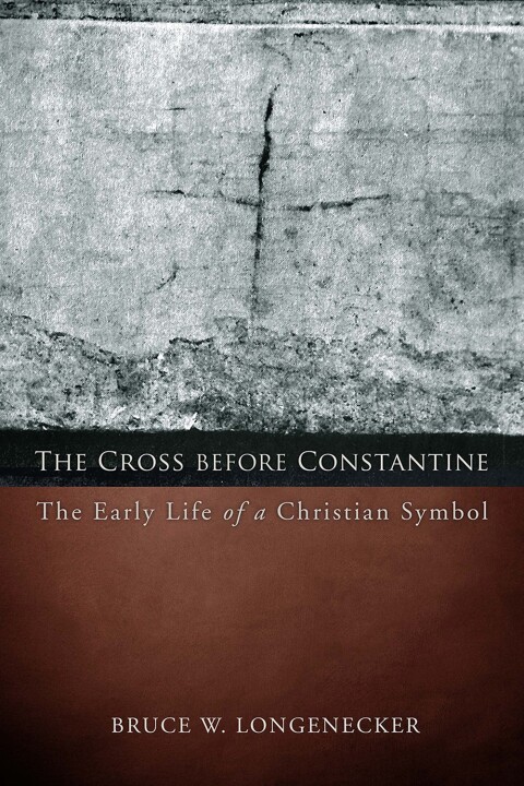 Cover image for book The Cross before Constantine: The Early Life of a Christian Symbol