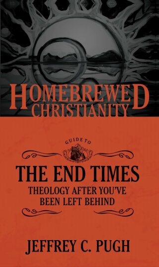 The Homebrewed Christianity Guide to the End Times: Theology after You've Been Left Behind