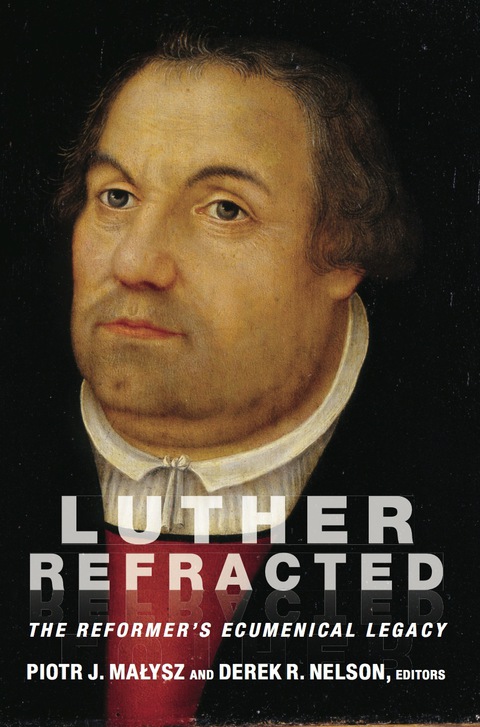 Cover image for book Luther Refracted: The Reformer's Ecumenical Legacy