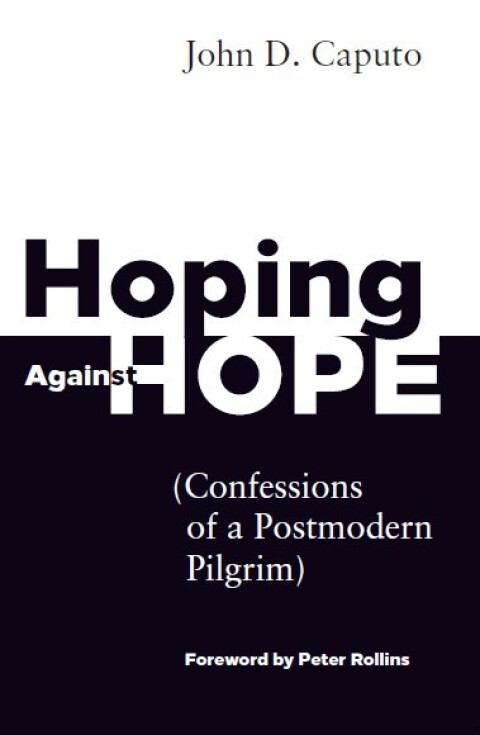 Cover image for book Hoping Against Hope: Confessions of a Postmodern Pilgrim