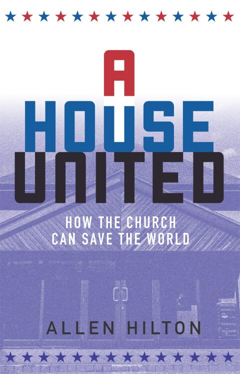 Cover image for book A House United: How the Church Can Save the World