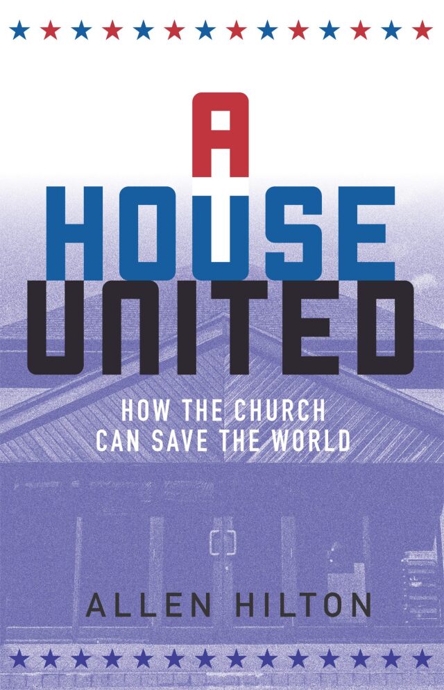 A House United: How the Church Can Save the World