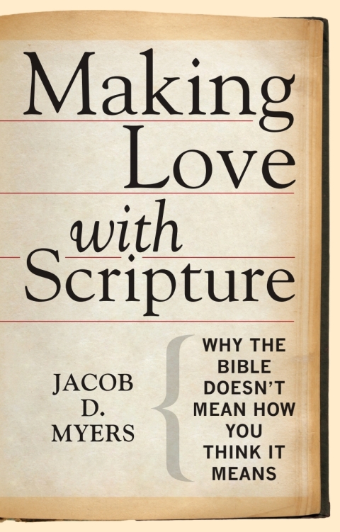 Cover image for book Making Love with Scripture: Why the Bible Doesnt Mean How You Think It Means