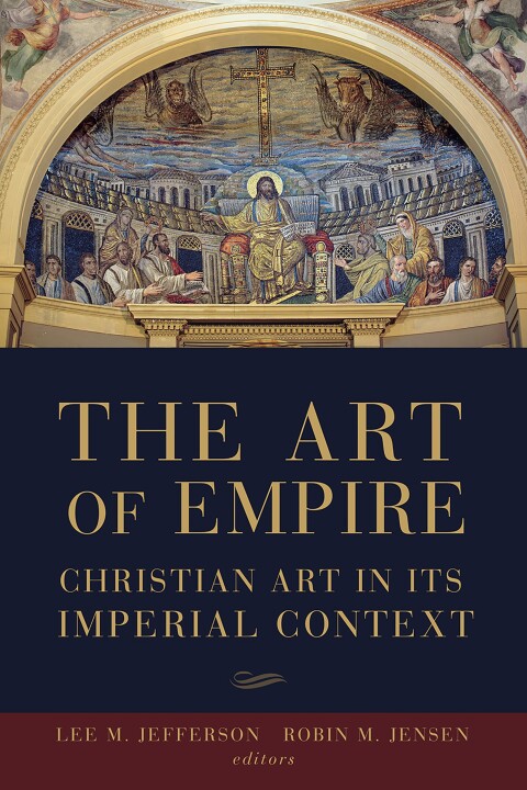 Cover image for book The Art of Empire: Christian Art in Its Imperial Context