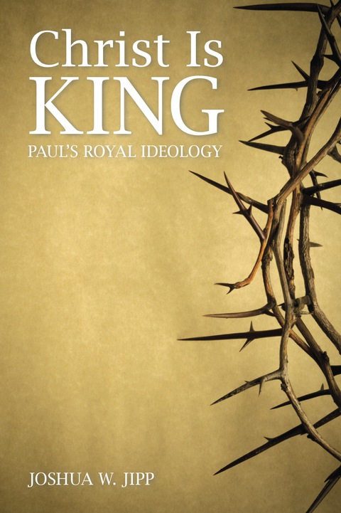 Cover image for book Christ Is King: Paul's Royal Ideology