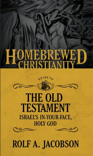 The Homebrewed Christianity Guide to the Old Testament: Israel's In-Your-Face, Holy God