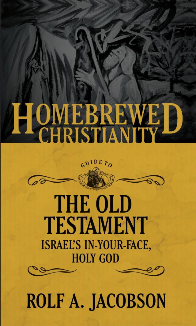 The Homebrewed Christianity Guide to the Old Testament: Israel's In-Your-Face, Holy God
