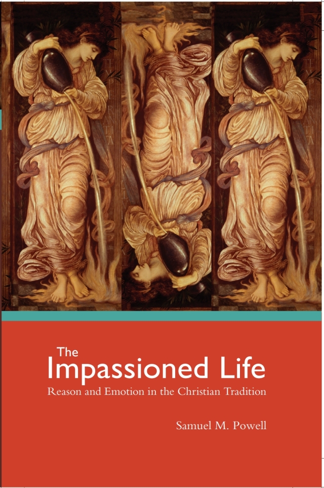 The Impassioned Life: Reason and Emotion in the Christian Tradition