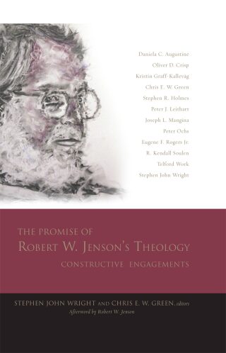 The Promise of Robert W. Jenson’s Theology: Constructive Engagements