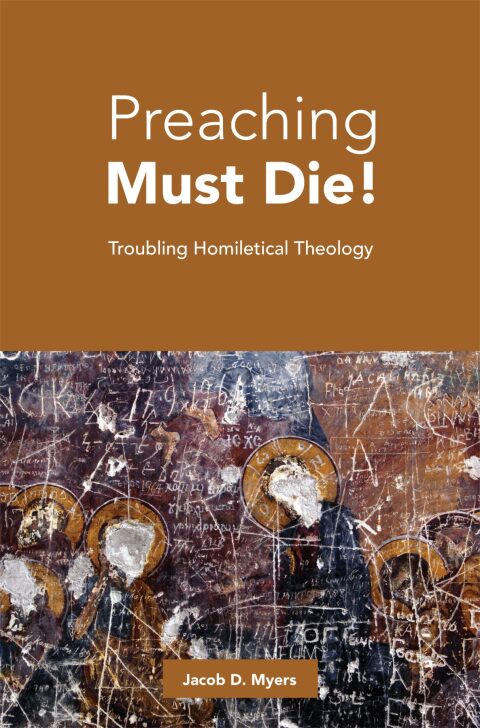 Cover image for book Preaching Must Die!: Troubling Homiletical Theology