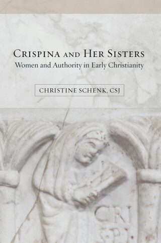 Crispina and Her Sisters: Women and Authority in Early Christianity