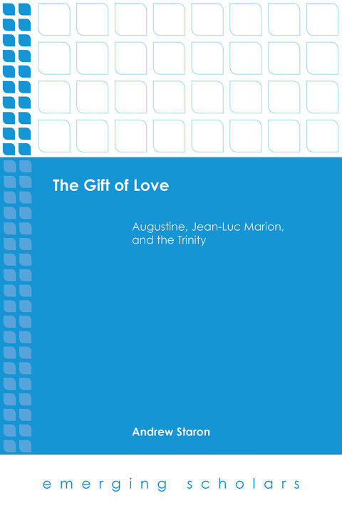 Cover image for book The Gift of Love: Augustine, Jean-Luc Marion, and the Trinity