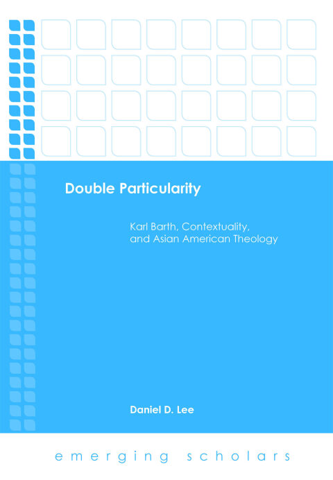 Cover image for book Double Particularity: Karl Barth, Contextuality, and Asian American Theology