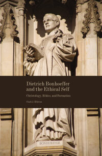 صورة الغلاف: Dietrich Bonhoeffer and the Ethical Self 9781451496260