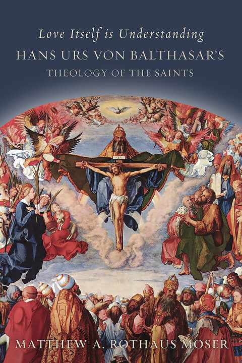Cover image for book Love Itself Is Understanding: Hans Urs von Balthasar's Theology of the Saints