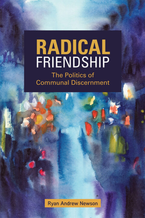 Cover image for book Radical Friendship: The Politics of Communal Discernment