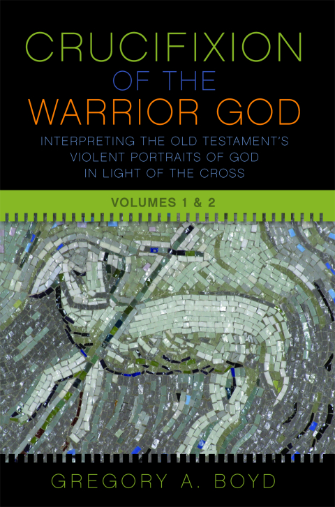 Cover image for book The Crucifixion of the Warrior God: Interpreting the Old Testament’s Violent Portraits of God in Light of the Cross