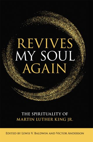 Revives My Soul Again: The Spirituality of Martin Luther King Jr.