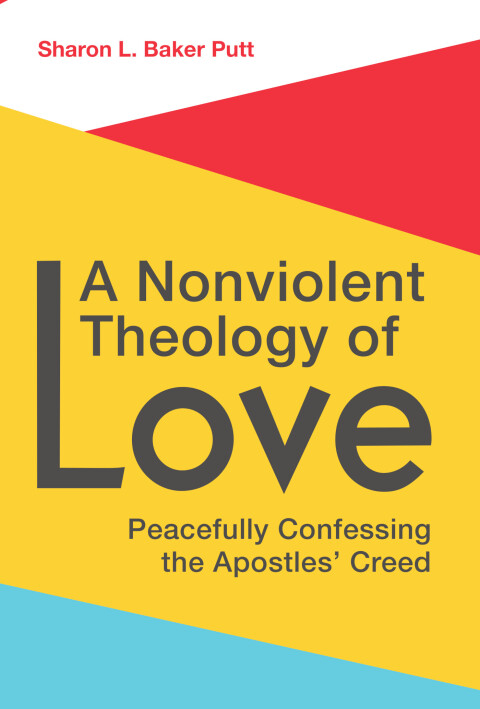 Cover image for book A Nonviolent Theology of Love: Peacefully Confessing the Apostles Creed