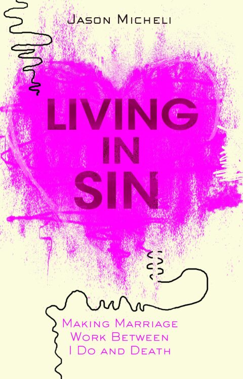 Cover image for book Living in Sin: Making Marriage Work between I Do and Death