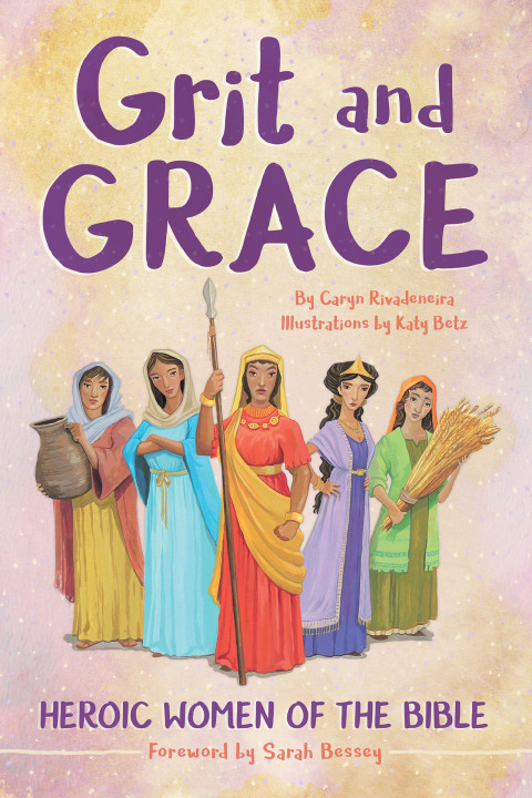 Cover image for book Grit and Grace: Heroic Women of the Bible