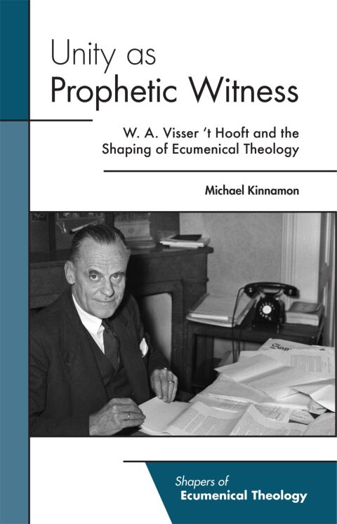 Cover image for book Unity as Prophetic Witness: W. A. Visser 't Hooft and the Shaping of Ecumenical Theology