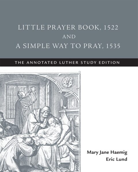 Cover image for book Little Prayer Book, 1522, and A Simple Way to Pray, 1535: The Annotated Luther