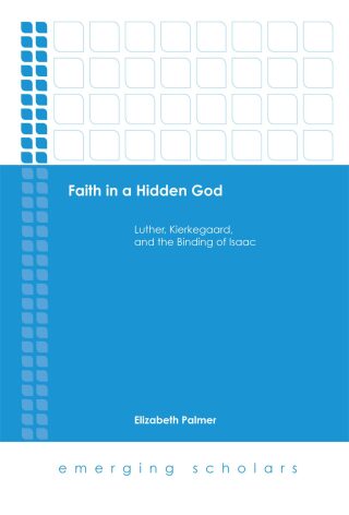 Faith in a Hidden God: Luther, Kierkegaard, and the Binding of Isaac