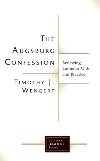 The Augsburg Confession: Renewing Lutheran Faith and Practice