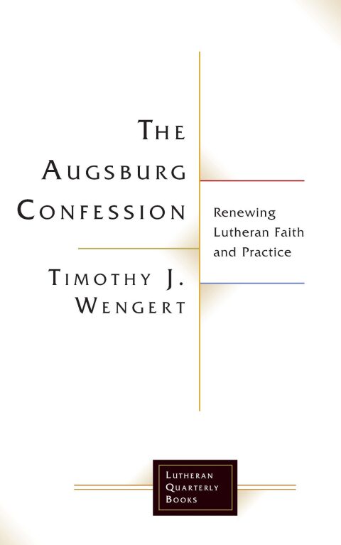 Cover image for book The Augsburg Confession: Renewing Lutheran Faith and Practice